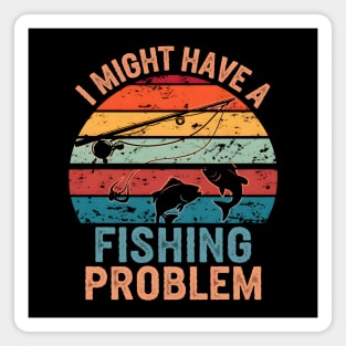 I Might Have a Fishing Problem Vintage Funny Magnet
